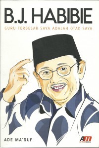 B.J. HABIBIE: GURU TERBESAR SAYA ADALAH OTAK SAYA