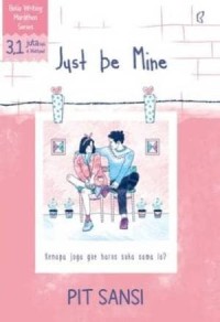 Image of JUST BE MINE  :  KENAPA JUGA GUE HARUS SUKA SAMA LO ?