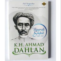 KH. AHMAD DAHLAN : BIOGRAFI SINGKAT 1869-1923
