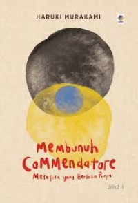 Image of Membunuh Commendatore Jilid 2: Metafora Yang Bersalin Rupa