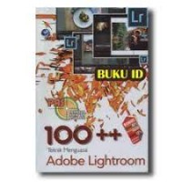 Image of PANDUAN APLIKATIF & SOLUSI 100 ++ TEKNIK MENGUASAIO ADOBE LIGHTROOM
