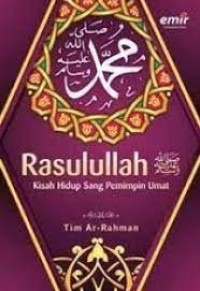 RASULULLAH :  KISAH HIDUP SANG PEMIMPIN