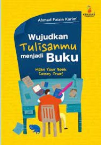 WUJUDKAN TULISANMU MENJADI BUKU: MAKE YOUR BOOK COMES TRUE
